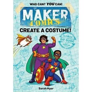 Maker Comics: Create a Costume!, Paperback - Sarah Myer imagine