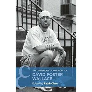 The Cambridge Companion to David Foster Wallace, Paperback - Ralph Clare imagine
