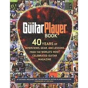 The Guitar Player Book: 40 Years of Interviews, Gear, and Lessons from the World's Most Celebrated Guitar Magazine, Paperback - Hal Leonard imagine