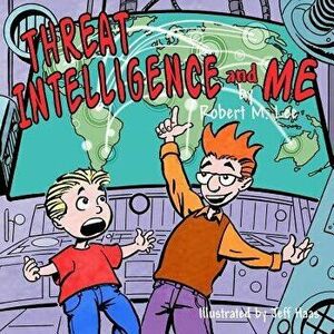 Threat Intelligence and Me: A Book for Children and Analysts, Paperback - Robert M. Lee imagine