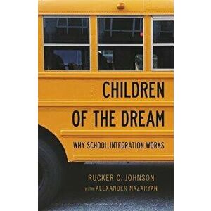 Children of the Dream: Why School Integration Works, Hardcover - Rucker C. Johnson imagine