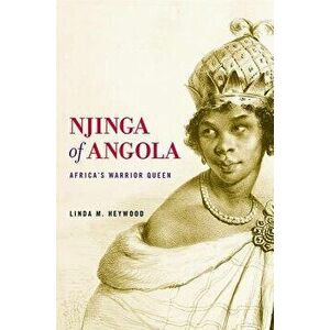 Njinga of Angola: Africa's Warrior Queen, Paperback - Linda M. Heywood imagine