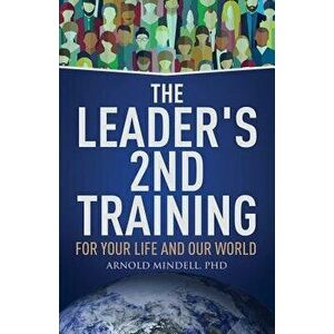 The Leader's 2nd Training: For Your Life and Our World, Paperback - Arnold Mindell imagine