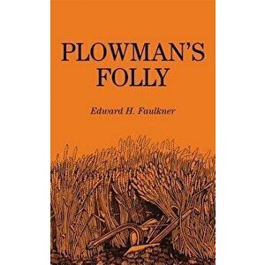Plowman's Folly, Paperback - Edward H. Faulkner imagine