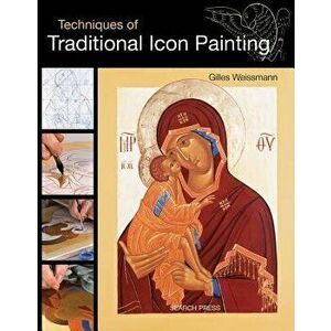 Techniques of Traditional Icon Painting, Paperback - Gilles Weissmann imagine