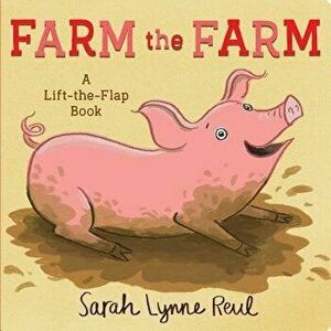 Farm the Farm: A Lift-The-Flap Book - Sarah Lynne Reul imagine