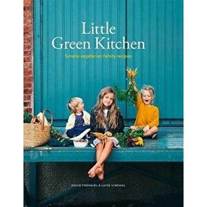 Little Green Kitchen: Simple Vegetarian Family Recipes, Hardcover - David Frenkiel imagine