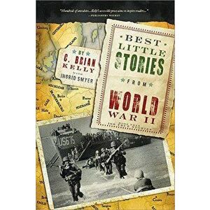 Best Little Stories from World War II: More Than 100 True Stories, Paperback - C. Brian Kelly imagine