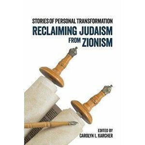 Reclaiming Judaism from Zionism: Stories of Personal Transformation, Paperback - Carolyn L. Karcher imagine