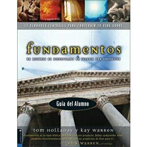 Fundamentos - Gu a del Alumno: Un Recurso de Discipulado de Iglesia Con Prop sito, Paperback - Tom Holladay imagine