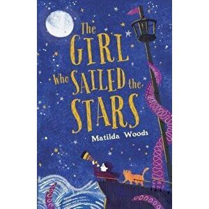 The Girl Who Sailed the Stars, Hardcover - Matilda Woods imagine