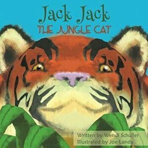 Jack Jack the Jungle Cat, Paperback - Wendi Schuller imagine