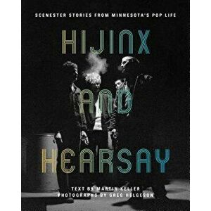 Hijinx and Hearsay: Scenester Stories from Minnesota's Pop Life, Paperback - Martin Keller imagine