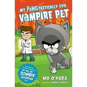 My Fangtastically Evil Vampire Pet, Paperback - Mo O'Hara imagine