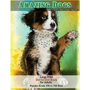 Amazing Dogs - Large Print Dot-To-Dot Book for Adults: Puzzles from 150 to 760 Dots, Paperback - Laura's Dot to Dot Therapy imagine