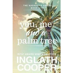 Nashville - Book Nine - You, Me and a Palm Tree, Paperback - Inglath Cooper imagine