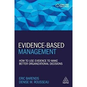 Evidence-Based Management: How to Use Evidence to Make Better Organizational Decisions, Paperback - Eric Barends imagine