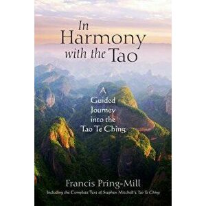 In Harmony with the Tao: A Guided Journey Into the Tao Te Ching, Paperback - Francis Pring-Mill imagine