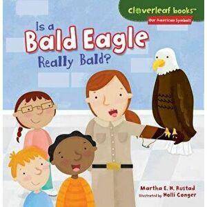Is a Bald Eagle Really Bald?, Paperback - Martha E. H. Rustad imagine