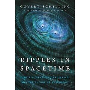 Ripples in Spacetime: Einstein, Gravitational Waves, and the Future of Astronomy, with a New Afterword, Paperback - Govert Schilling imagine