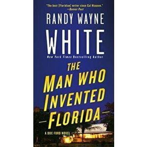The Man Who Invented Florida: A Doc Ford Novel - Randy Wayne White imagine