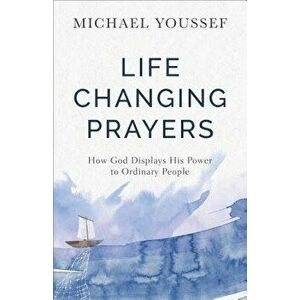 Life-Changing Prayers: How God Displays His Power to Ordinary People, Paperback - Michael Youssef imagine
