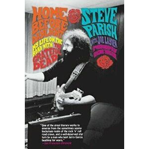 Home Before Daylight: My Life on the Road with the Grateful Dead, Paperback - Steve Parish imagine