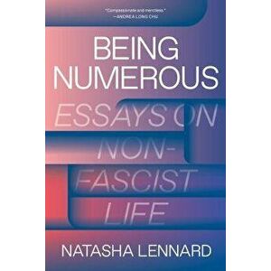Being Numerous: Essays on Non-Fascist Life, Hardcover - Natasha Lennard imagine