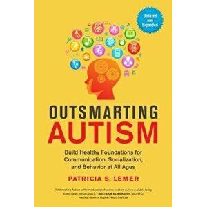 Outsmarting Autism, Updated and Expanded: Build Healthy Foundations for Communication, Socialization, and Behavior at All Ages, Paperback - Patricia S imagine