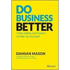 Do Business Better: Traits, Habits, and Actions to Help You Succeed, Hardcover - Damian Mason imagine