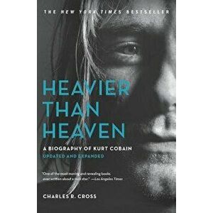 Heavier Than Heaven: A Biography of Kurt Cobain, Paperback - Charles R. Cross imagine
