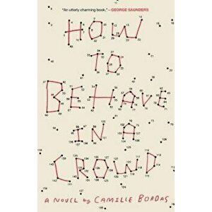 How to Behave in a Crowd, Paperback - Camille Bordas imagine