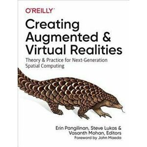 Creating Augmented and Virtual Realities: Theory and Practice for Next-Generation Spatial Computing, Paperback - Erin Pangilinan imagine