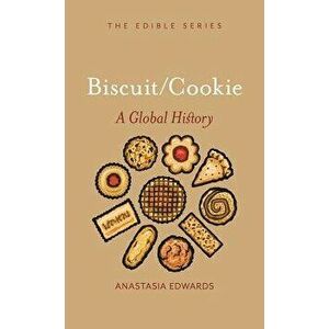 Biscuits and Cookies: A Global History, Hardcover - Anastasia Edwards imagine