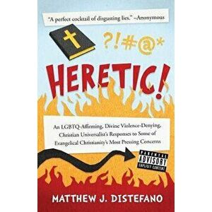 Heretic!: An Lgbtq-Affirming, Divine Violence-Denying, Christian Universalist's Responses to Some of Evangelical Christianity's, Paperback - Matthew J imagine