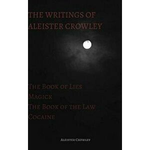 The Writings of Aleister Crowley: The Book of Lies, the Book of the Law, Magick and Cocaine, Hardcover - Aleister Crowley imagine