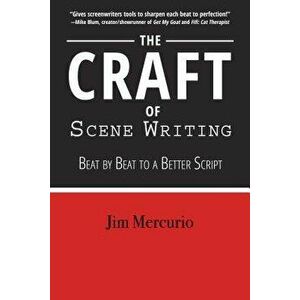 The Craft of Scene Writing: Beat by Beat to a Better Script, Paperback - Jim Mercurio imagine