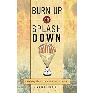 Burn-Up or Splash Down: Surviving the Culture Shock of Re-Entry, Paperback - Marion Knell imagine