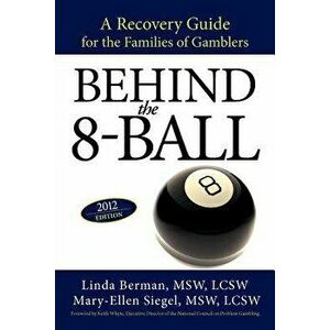 Behind the 8-Ball: A Recovery Guide for the Families of Gamblers: 2011 Edition, Paperback - Linda Berman M. S. W. imagine