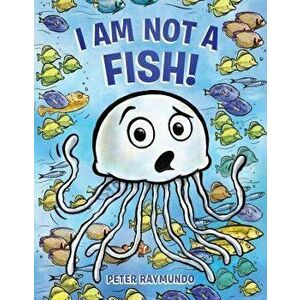 I Am Not a Fish!, Hardcover - Peter Raymundo imagine