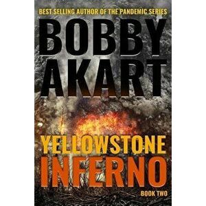 Yellowstone: Inferno: A Survival Thriller, Paperback - Bobby Akart imagine