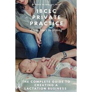 Ibclc Private Practice: From Start to Strong, Paperback - Annie Frisbie Ibclc Ma imagine