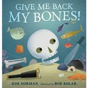 Give Me Back My Bones!, Hardcover - Kim Norman imagine