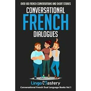 Conversational French Dialogues: Over 100 French Conversations and Short Stories, Paperback - Lingo Mastery imagine