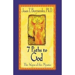 7 Paths to God: The Ways of the Mystic, Paperback - Joan Z. Borysenko imagine