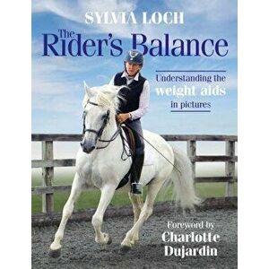The Rider's Balance: Understanding the Weight AIDS in Pictures, Hardcover - Sylvia Loch imagine