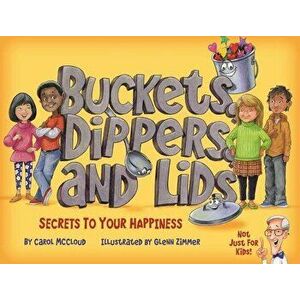 Buckets, Dippers, and Lids: Secrets to Your Happiness, Hardcover - Carol McCloud imagine