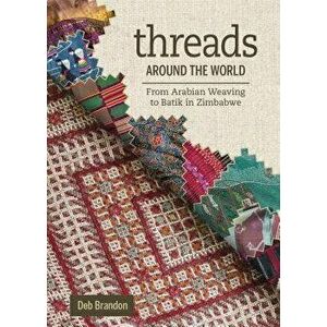Threads Around the World: From Arabian Weaving to Batik in Zimbabwe, Hardcover - Deb Brandon imagine
