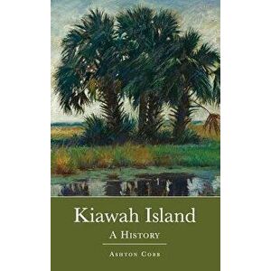 Kiawah Island: : A History, Hardcover - Ashton Cobb imagine