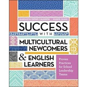 Success with Multicultural Newcomers & English Learners: Proven Practices for School Leadership Teams, Paperback - Margarita Espino Calderon imagine